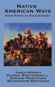 Title: Native American Ways: Four Paths to Enlightenment, Author: James Mooney