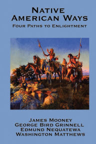 Title: Native American Ways: Four Paths to Enlightenment, Author: James Mooney