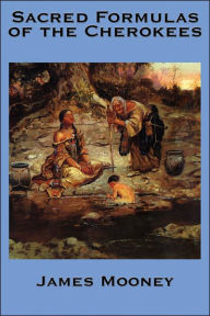 Title: The Sacred Formulas of the Cherokees, Author: James Mooney