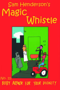 Title: Magic Whistle, Volume 11: Body Armor for Your Dignity, Author: Sam Henderson