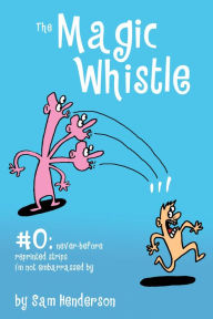 Title: Magic Whistle #0, Author: Sam Henderson