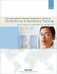 Title: The International Medical Graduate's Guide to US Medicine and Residency Training, Author: Patrick C. MD Alguire