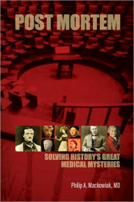 Title: Post Mortem: Solving History's Great Medical Mysteries, Author: Philip A. MD Mackowiak