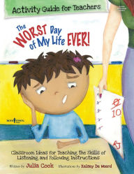 Title: The Worst Day of My Life Ever! Activity Guide for Teachers, Author: Julia Cook