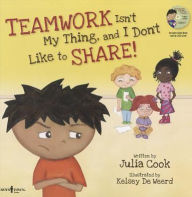 Title: Teamwork Isn't My Thing, and I Don't Like to Share! (With Audio CD), Author: Julia Cook