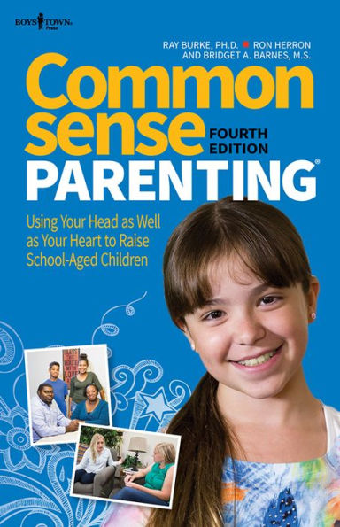 Common Sense Parenting, 4th Edition: Using Your Head as Well as Your Heart to Raise School-Aged Children