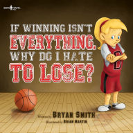 Title: If Winning Isn't Everything, Why do I Hate to Lose?, Author: Bryan Smith