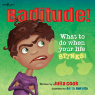 Title: Baditude! What to do When Your Life Stinks!, Author: Julia Cook