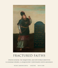 Title: Fractured Faiths / Las fes fracturadas: Spanish Judaism, the Inquisition, and New World Identities / El juda?smo espa?ol, la Inquisici?n y identidades nuevo mundiales, Author: Willy Knörer