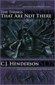 Title: The Things That Are Not There, Author: C.J. Henderson