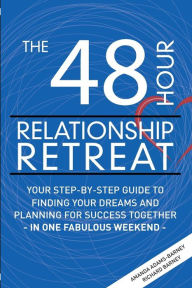 Title: The 48 Hour Relationship Retreat: Your Step-By-Step Guide to Finding Your Dreams and Planning for Success Together in One Fabulous Weekend, Author: Richard Barney