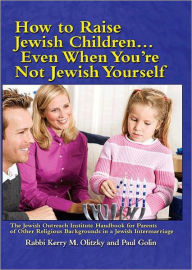 Title: How to Raise Jewish Children...Even When You're Not Jewish Yourself, Author: Kerry M. Olitzky