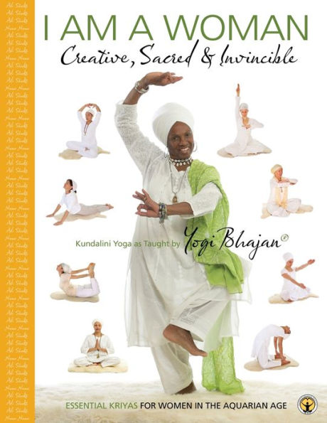I am a Woman Creative, Sacred & Invincible: Essential Kriyas for Women the Aquarian Age