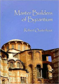 Title: Master Builders of Byzantium, Author: Robert Ousterhout