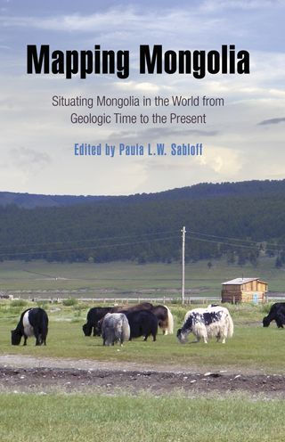 Mapping Mongolia: Situating Mongolia in the World from Geologic Time to the Present