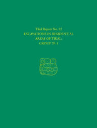 Title: Excavations in Residential Areas of Tikal--Group 7F-1: Tikal Report 22, Author: William A. Haviland