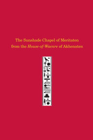 Title: The Sunshade Chapel of Meritaten from the House-of-Waenre of Akhenaten, Author: Josef Wegner