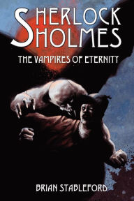 Title: Sherlock Holmes and the Vampires of Eternity, Author: Brian Stableford
