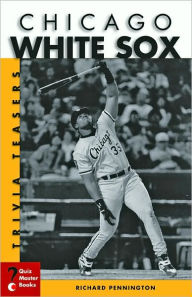 Title: Chicago White Sox Trivia Teasers, Author: Richard Pennington