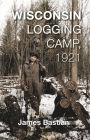 Wisconsin Logging Camp, 1921