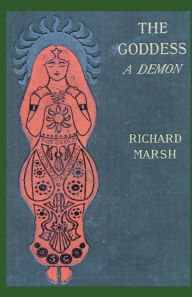 Title: The Goddess: A Demon, Author: Richard Marsh