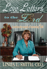 Title: Love Letters to the Lord: A Modern Day Example of Unwavering Faith, Author: Linda L. Smith