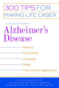 Title: A Caregiver's Guide to Alzheimer's Disease: 300 Tips for Making Life Easier, Author: Roger A. Brumback MD