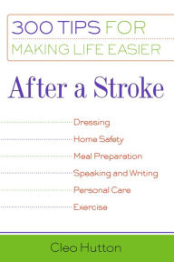 Title: After a Stroke: 300 Tips for Making Life Easier, Author: Cleo Hutton