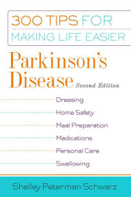 Title: Parkinson's Disease: 300 Tips for Making Life Easier, 2nd Edition, Author: Shelley Peterman Schwarz