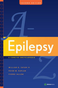 Title: Epilepsy A to Z: A Concise Encyclopedia:Second Edition, Author: William Tatum IV