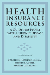 Title: Health Insurance Resources: A Guide for People with Chronic Disease and Disability, Second Edition, Author: Dorothy E. Northrop MSW