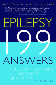 Title: Epilepsy 199 Answers: A Doctor Responds To His Patients Questions, Author: Andrew N. Wilner