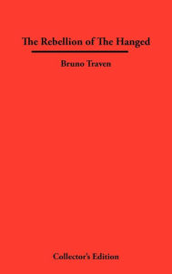 Title: The Rebellion Of The Hanged, Author: Bruno Traven