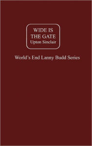 Title: Wide Is the Gate, Author: Upton Sinclair