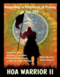 Title: HOA Warrior II: Responding to Pets, Paint, and Parking in Your HOA:(templates, forms, and letters to use when dealing with your board or when you become the board), Author: Shelly Marshall