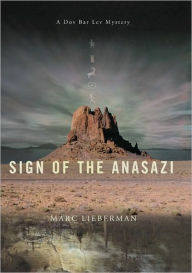 Title: Sign of the Anasazi: A Dov Bar-Lev Mystery, Author: Marc Lieberman
