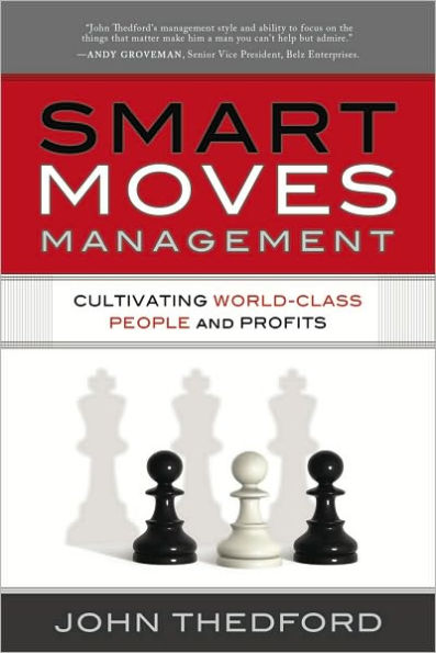 Smart Moves Management: Cultivating World Class People and Profits