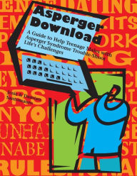 Title: Asperger Download: A Guide to Help Teenage Males with Asperger Syndrome Trouble-Shoot Life's Challenges, Author: Ross A. Hauser