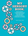 My Sensory Book: Working Together to Explore Sensory Issues and the Big Feelings They Can Cause: A Workbook for Parents, Professionals, and Children