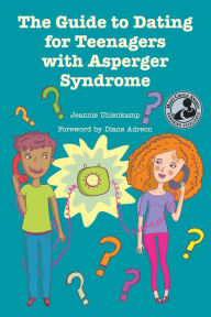 Title: The Guide to Dating for Teenagers with Asperger Syndrome, Author: Jeannie Uhlenkamp