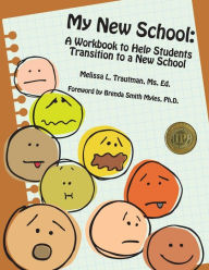 Title: My New School: A Workbook to Help Students Transition to a New School, Author: Melissa L. Trautman