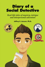 Title: Diary of a Social Detective: Real-Life Tales of Mystery, Intrigue and Interpersonal Adventure, Author: Jeffrey E. Jessum PhD