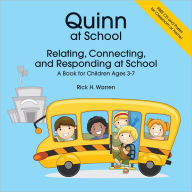 Title: Quinn At School: Relating, Connecting and Responding at School: A Book for Children Ages 3-7, Author: Rick H. Warren