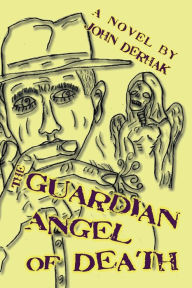 Title: The Guardian Angel of Death, Author: John Derhak