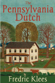 Title: The Pennsylvania Dutch, Author: Fredric Klees