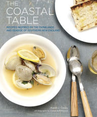 Title: The Coastal Table: Recipes Inspired by the Farmlands and Seaside of Southern New England, Author: Karen Covey