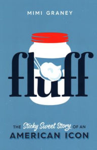 Title: Fluff: The Sticky Sweet Story of an American Icon, Author: Mimi Graney