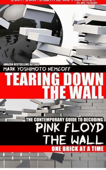 Tearing Down The Wall: Contemporary Guide to Decoding Pink Floyd - Wall One Brick at a Time