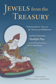 Title: Jewels From the Treasury: Vasubandhu's Verses on the Treasury of Abhidharma and Its Commentary Youthful Play by the Ninth Karmapa Wangchuk Dorje, Author: Ninth Karmapa Wangchuk Dorje