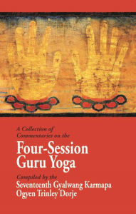 Title: A Collection of Commentaries on the Four-Session Guru Yoga: Compiled by the Seventeenth Gyalwang Karmapa Ogyen Trinley Dorje, Author: Ninth Karmapa Wangchuk Dorje